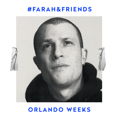 #FARAH&FRIENDS WITH ORLANDO WEEKS